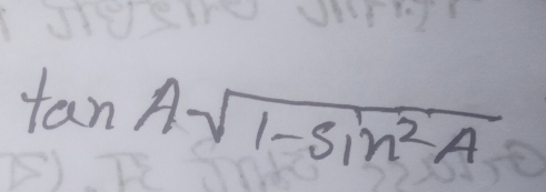 tan Asqrt(1-sin^2A)