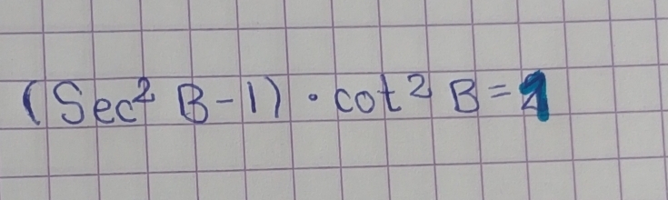 (Sec^2B-1)· cot^2B=1