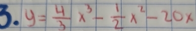 y= 4/3 x^3- 1/2 x^2-20x