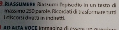 RiASUMERE Riassumi l'episodio in un testo di 
massimo 250 parole. Ricordati di trasformare tutti 
i discorsi diretti in indiretti. 
A D ALTA VOCE Immagina di es ere u n guer i