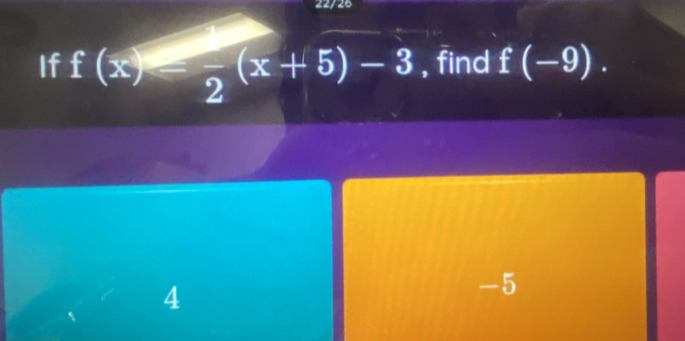 22/26
If f(x)=frac 2(x+5)-3 , find f(-9).
4
-5