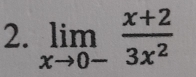 limlimits _xto 0- (x+2)/3x^2 