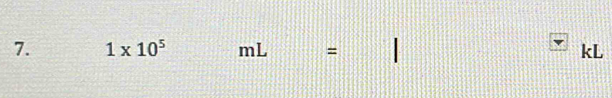 1* 10^5 mL = |
kL