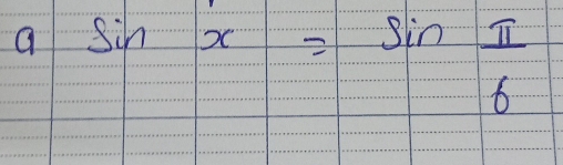 a sin x=sin  π /6 