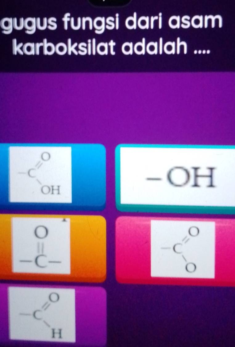 gugus fungsi dari asam
karboksilat adalah ....
beginarrayr O -C OHendarray
-OH . □
-c'_-C
-c'beginarrayr O Hendarray