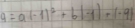 9=a(-1)^2+b(-1)+(-9)