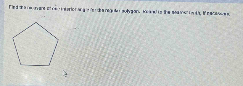 Find the measure of one interior angle for the regular polygon. Round to the nearest tenth, if necessary.