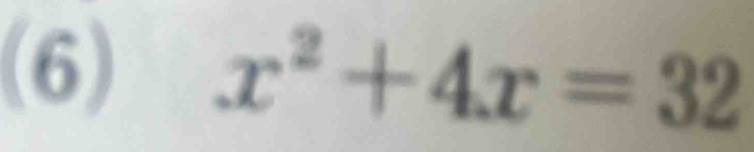 (6) x^2+4x=32