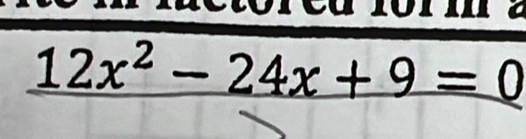 0 1 1 2
12x^2-24x+9=0