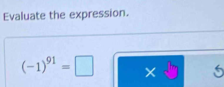 Evaluate the expression.
(-1)^91=□