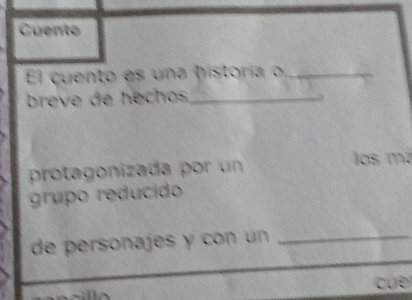 Cuento
El cuento es una historia _
breve de hechos _
prota onizada los má
grpo reducido 
de personajes y con un _
cue