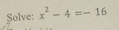 Solve: x^2-4=-16