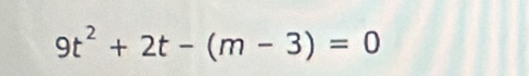 9t^2+2t-(m-3)=0