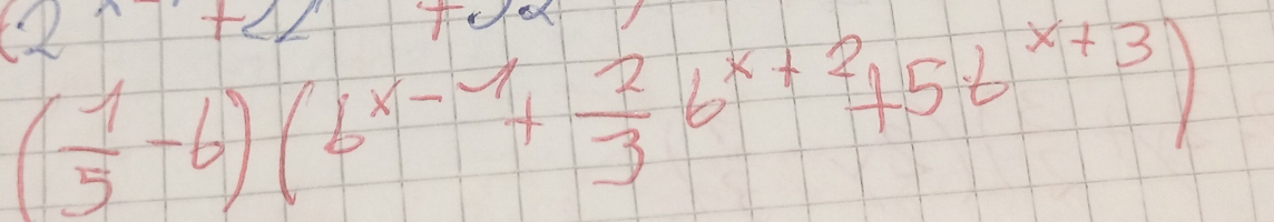 ( 1/5 -6)(b^(x-1)+ 2/3 b^(x+2)+5b^(x+3))