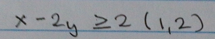 x-2y≥ 2(1,2)