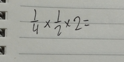  1/4 *  1/2 * 2=