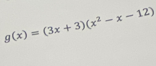 g(x)=(3x+3)(x^2-x-12)