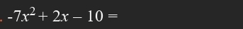 -7x^2+2x-10=