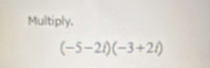 Multiply.
(-5-2i)(-3+2i)