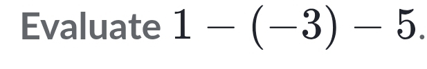 Evaluate 1-(-3)-5.