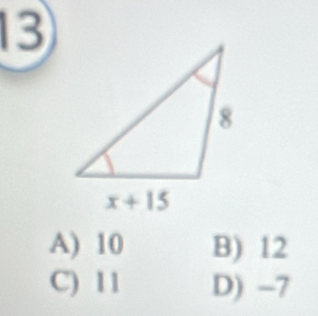 13
A) 10 B) 12
C) 11 D) -7