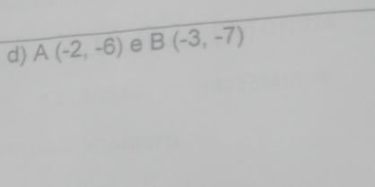 A(-2,-6) e B(-3,-7)