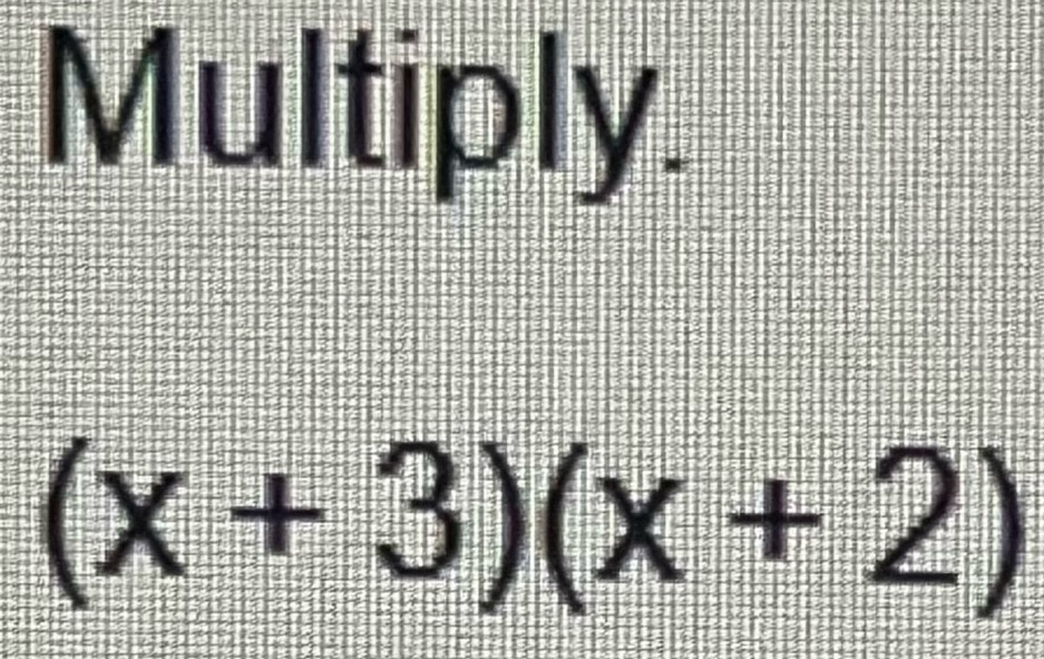 Multiply.
(x+3)(x+2)