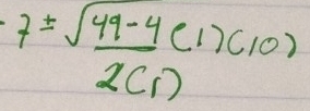 7=frac sqrt(49-4)(1)(10)