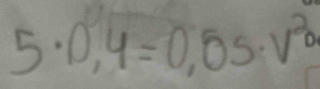 5· 0,4=0,5· v^2