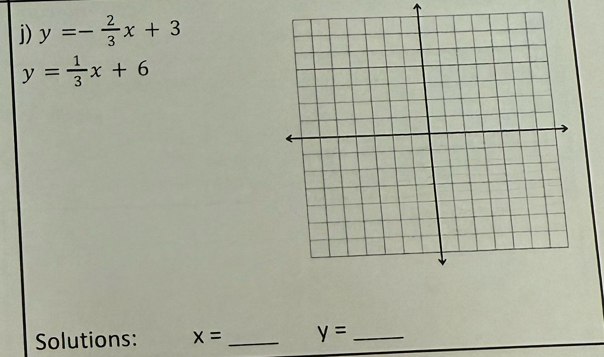 y=- 2/3 x+3
y= 1/3 x+6
Solutions: x= _ y= _