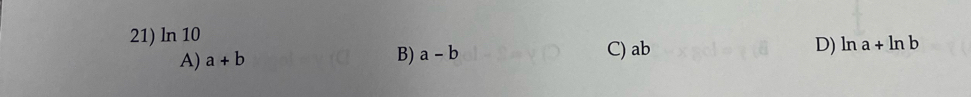 ln 10 C) ab D) ln a+ln b
A) a+b
B) a-b