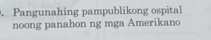 Pangunahing pampublikong ospital 
noong panahon ng mga Amerikano