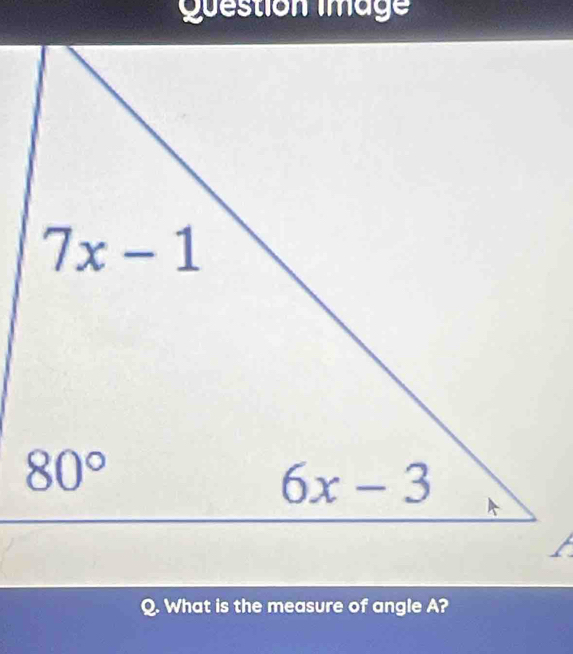 Question image
Q. What is the measure of angle A?