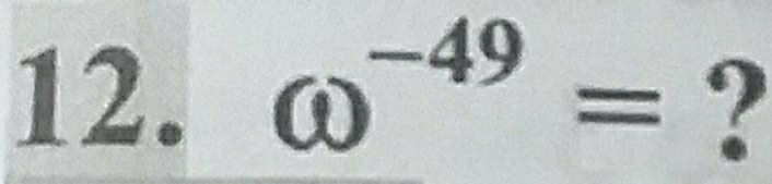 omega^(-49)= ?