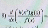  d/dx ( h(x^3)g(x)/f(x) )=