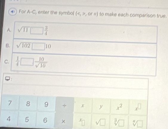 For A· C , enter the symbol 1> or=) to make each comparison true.
:
7 8 9 x y x^2 x^(□)
4 5 6 x x sqrt(□ ) sqrt[3](□ ) sqrt[n](□ )