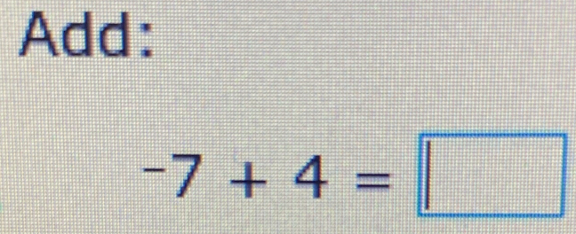 Add:
-7+4=□