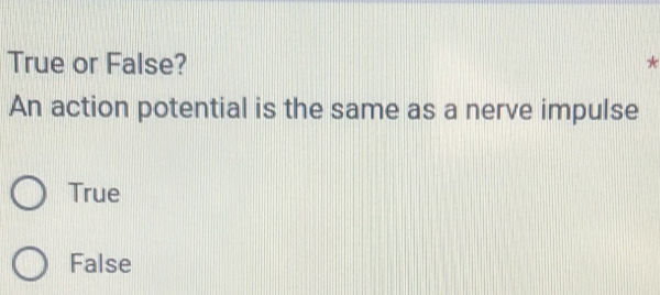 Solved: True or False? n An action potential is the same as a nerve ...