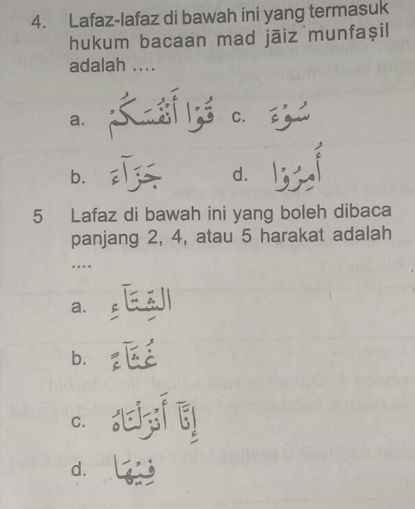 Lafaz-lafaz di bawah ini yang termasuk
hukum bacaan mad jāiz munfaṣil
adalah ....
a.
C.
b.
d.
5 Lafaz di bawah ini yang boleh dibaca
panjang 2, 4, atau 5 harakat adalah
.
a.
b.
C.
d.