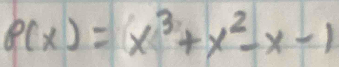 P(x)=x^3+x^2-x-1