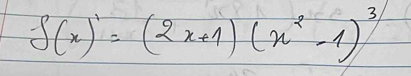 f(x)=(2x+1)(x^2-1)^3