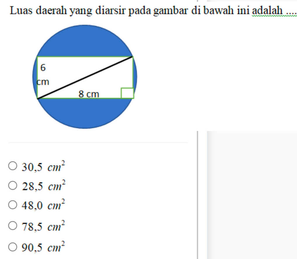 Luas daerah yang diarsir pada gambar di bawah ini adalah ....
30,5cm^2
28,5cm^2
48,0cm^2
78,5cm^2
90,5cm^2