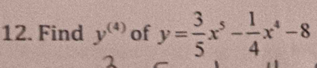 Find y^((4)) of y= 3/5 x^5- 1/4 x^4-8