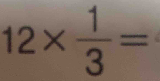 12*  1/3 =