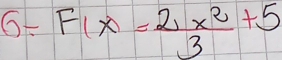 6F F(x)= 2x^2/3 +5