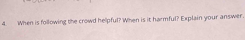 When is following the crowd helpful? When is it harmful? Explain your answer.