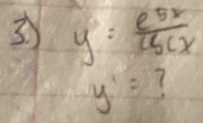 3 y= e^(5x)/csc x 
y'= ?