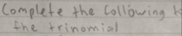 complete the collowing k 
the trinomial