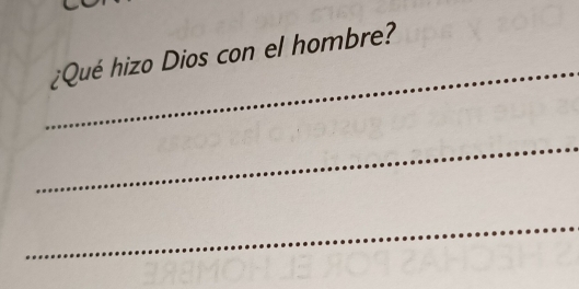 ¿Qué hizo Dios con el hombre? 
_ 
_