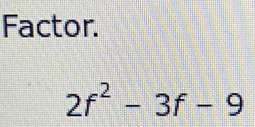 Factor.
2f^2-3f-9